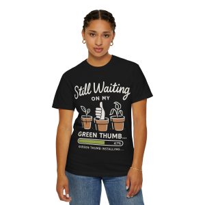 Still Waiting on My Green Thumb T-Shirt, Gardening Gift, Plant Lover Tee, Unisex Tee, Funny Gardening Shirt, Gift for Him/Her